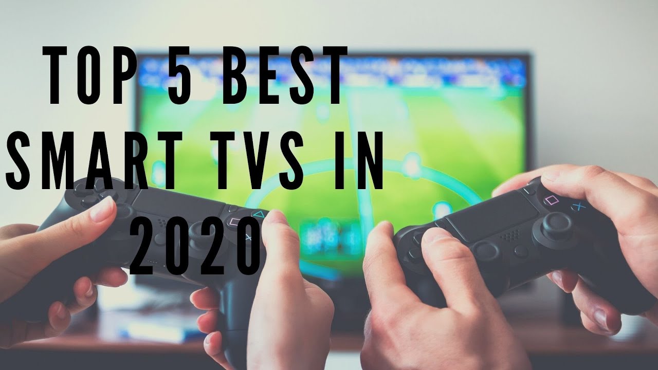 Top 5 Best Smart TVs in 2020