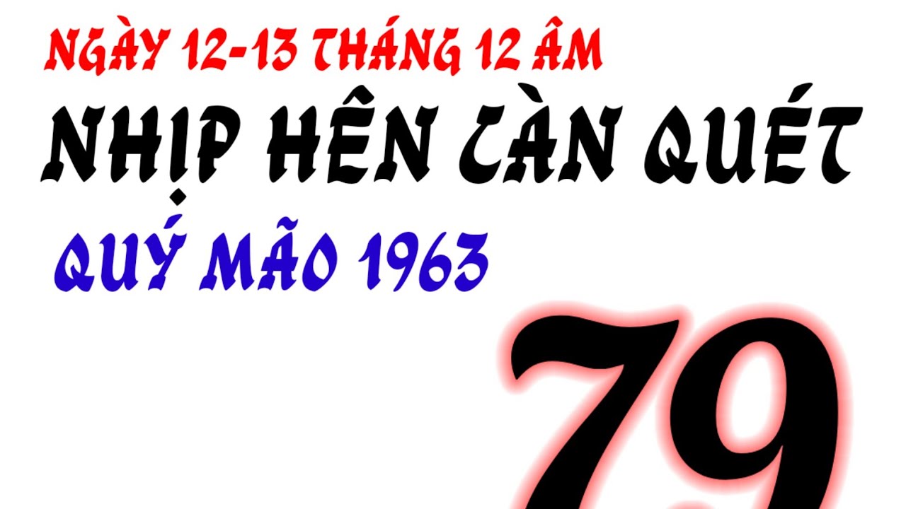 Nhịp Hên Càn Quét, ngày 12/13/12 âm - Quý Mão 1963 - thần số gọi tên, dạng sáng ôm tiền!