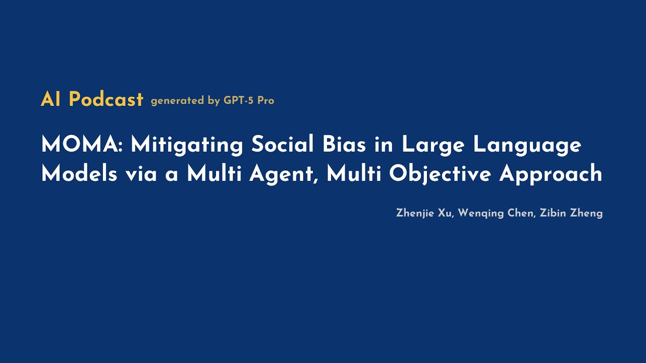 [AI Podcast] MOMA: Mitigating Social Bias in Large Language Models via a Multi‑Agent, Multi‑Objec...