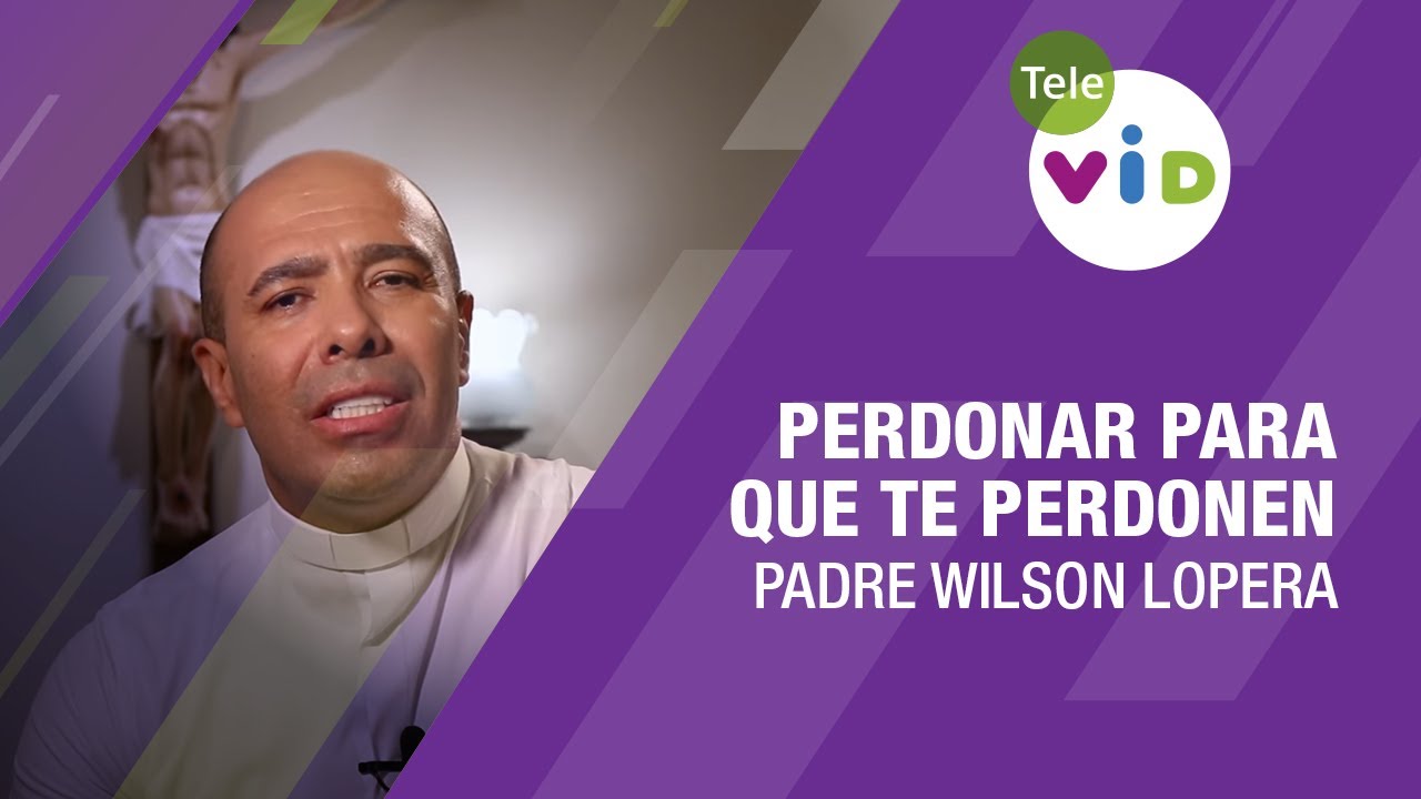 Perdonar para que te perdonen 🟣 Padre Wilson Lopera, Tele VID