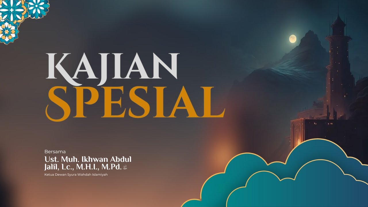 Kajian Spesial | Ust. Muh. Ikhwan Abdul Jalil, Lc., M.H.I., M.Pd.