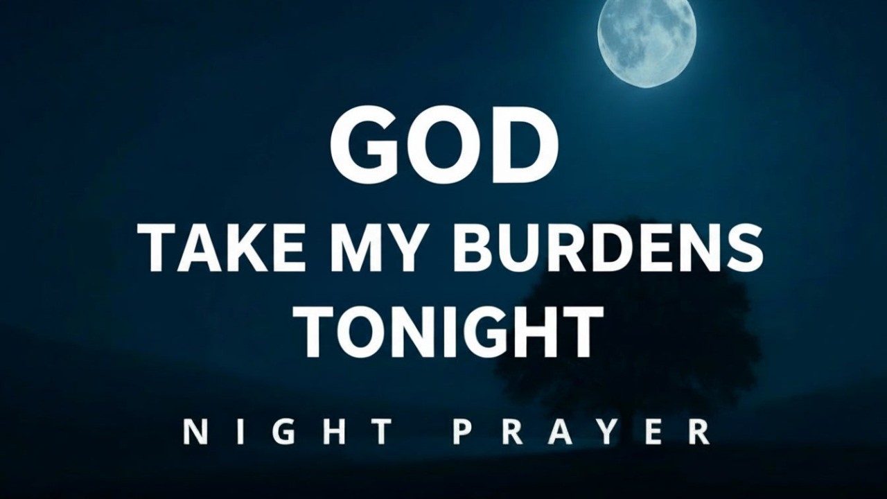 Father, Remove Every Burden From My Heart as I Lay Down to Rest Tonight | Night Prayer