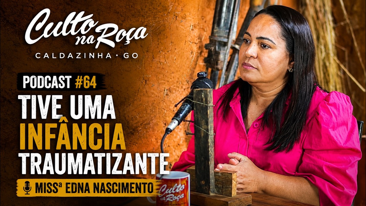 Podcast#64 Tive uma infancia traumatizante - Missª Edna Nascimento