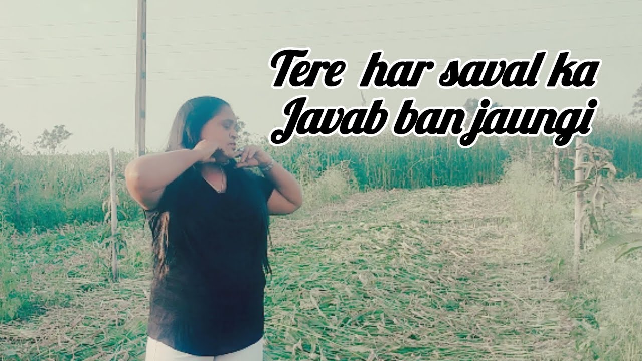 Tere har saval ka javab ban jaugi covered by hansha Bhogayata song video 