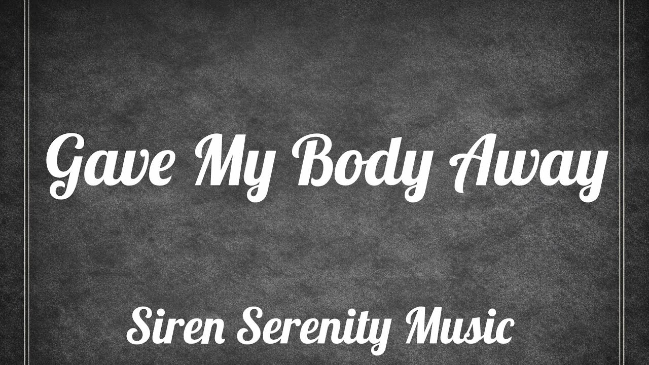 Siren Serenity Music: Gave My Body Away (Original)