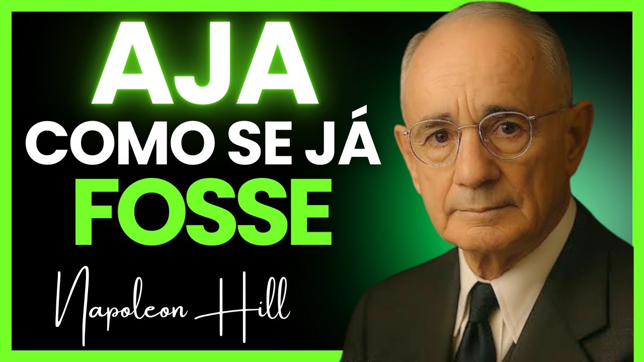 AGIR COMO SE JÁ FOSSE IRÁ TRANSFORMAR SEU FUTURO | NAPOLEON HILL