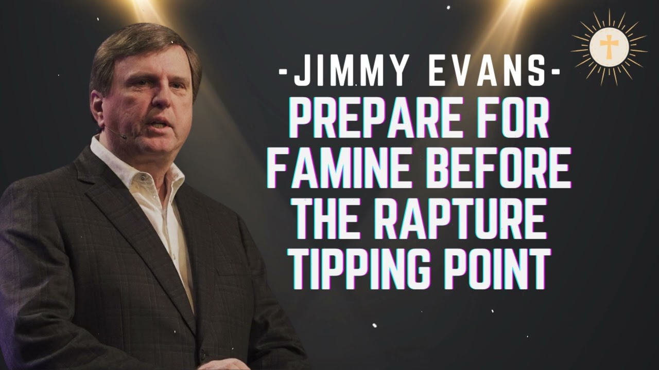 Prepare for Famine Before the Rapture Tipping Point - Pastor Jimmy Evans