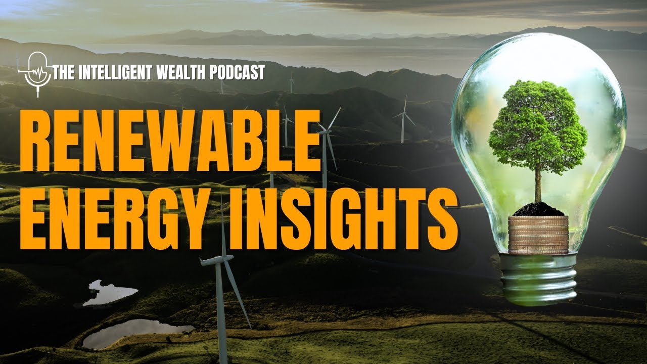 Renewable Energy & Market Trends: Navigating the Future | Intelligent Wealth Podcast Ep.9
