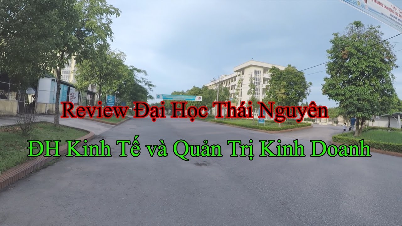 Review Đại Học Thái Nguyên - ĐH Kinh Tế và Quản Trị Kinh Doanh | Ngô Văn Hưng