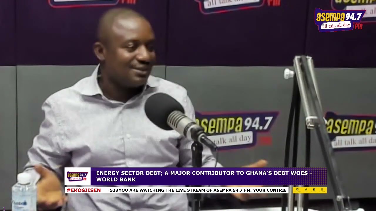 EKOSIISEN ON ENERGY SECTOR DEBT;A MAJOR CONTRIBUTOR TO GHANA'S DEBT WOES - WORLD BANK PT. 1 (5-6-23)