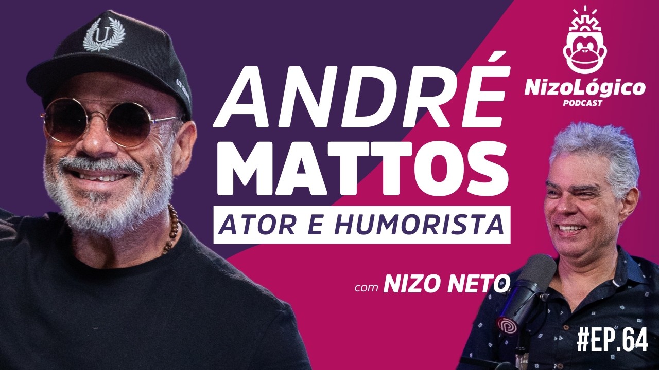ANDR&Eacute; MATTOS (ATOR E HUMORISTA) - NIZOL&Oacute;GICO #64