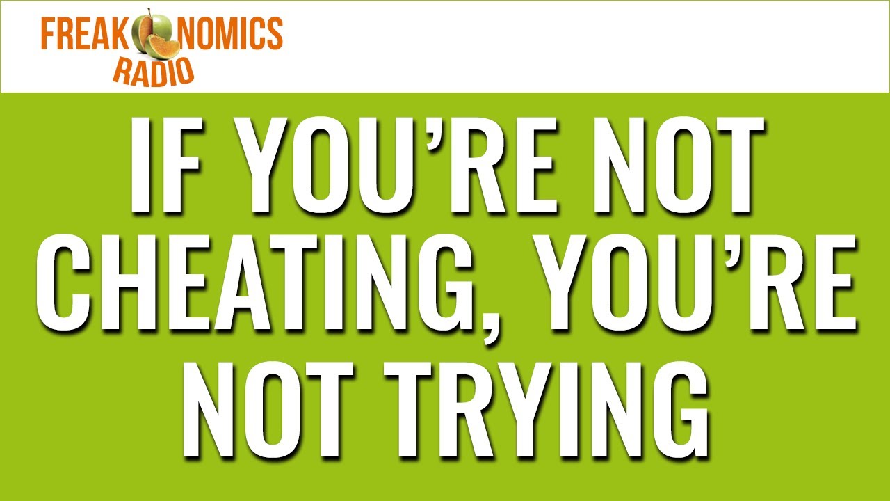 662. If You’re Not Cheating, You’re Not Trying | Freakonomics Radio