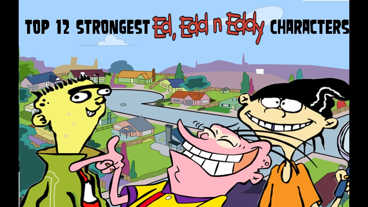 Top 12 Strongest Ed, Edd n Eddy Characters