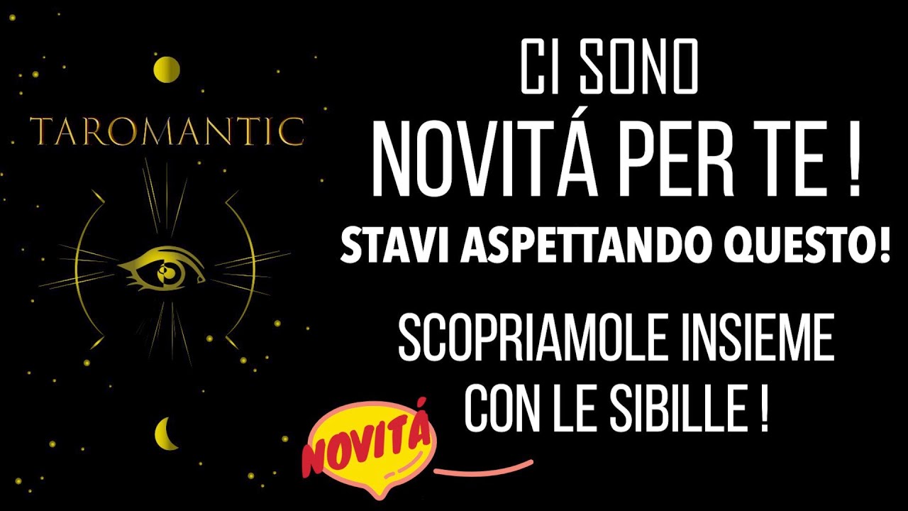 NOVITÁ IN ARRIVO PER TE! NOVITÁ IMPROVVISE IN AMORE & MOLTO ALTRO ..! Scopriamolo con le sibille