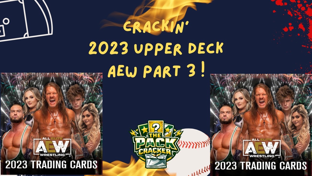 Crackin' 2023 AEW Upper Deck Part 3!