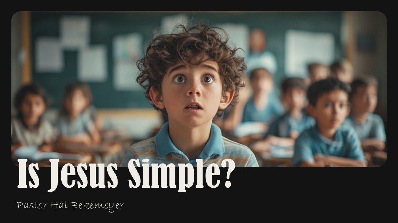 Is Jesus Simple? | Pastor Hal Bekemeyer