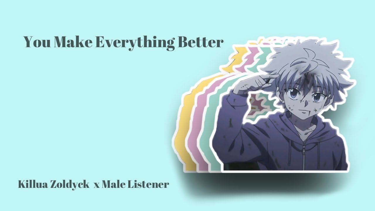 || You Make Everything Better || Killua Zoldyck x Male Listener