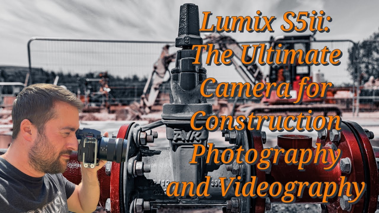 Lumix S5ii: The Ultimate Camera for Construction Photography and Videography
