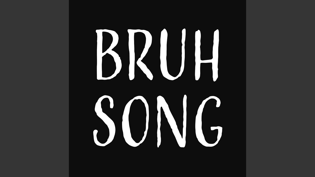 Bruh Song
