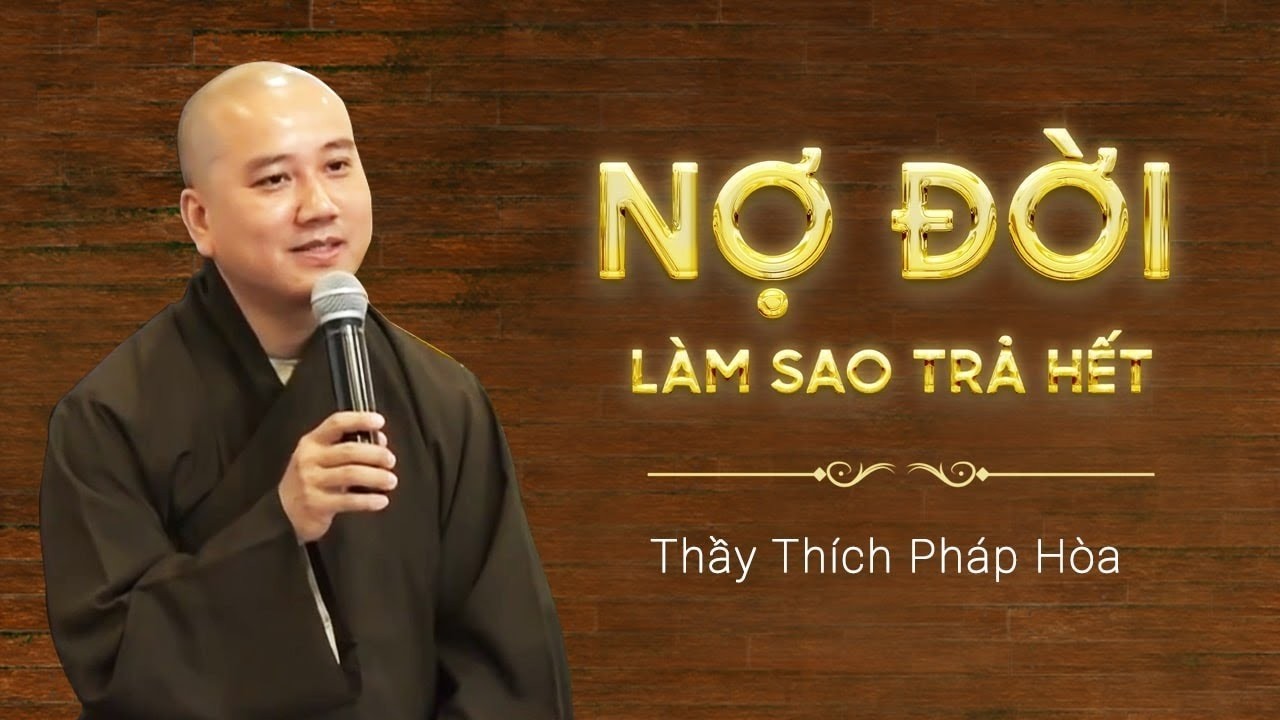 NỢ ĐỜI Trả Làm Sao Hết - Thầy Thích Pháp Hòa (mới nhất 2021)