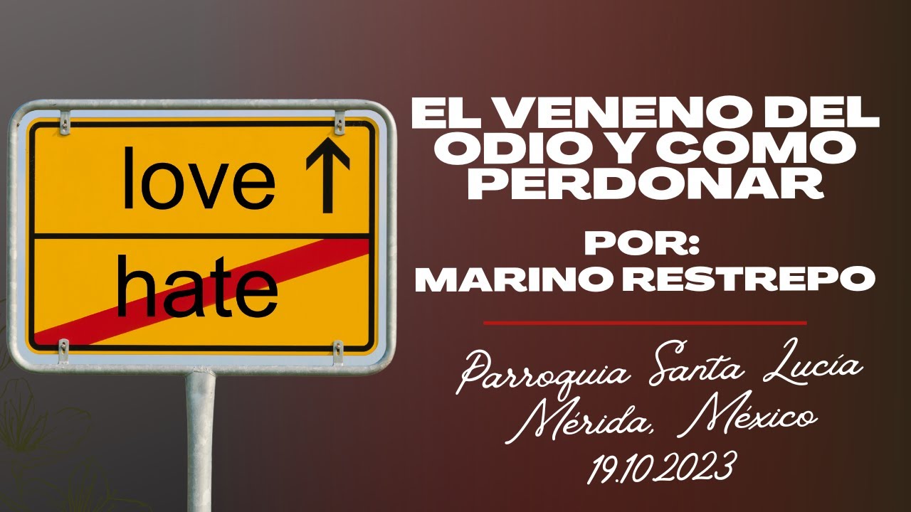 El veneno del resentimiento y como perdonar por Marino Restrepo. Mérida, México.19.10.2023
