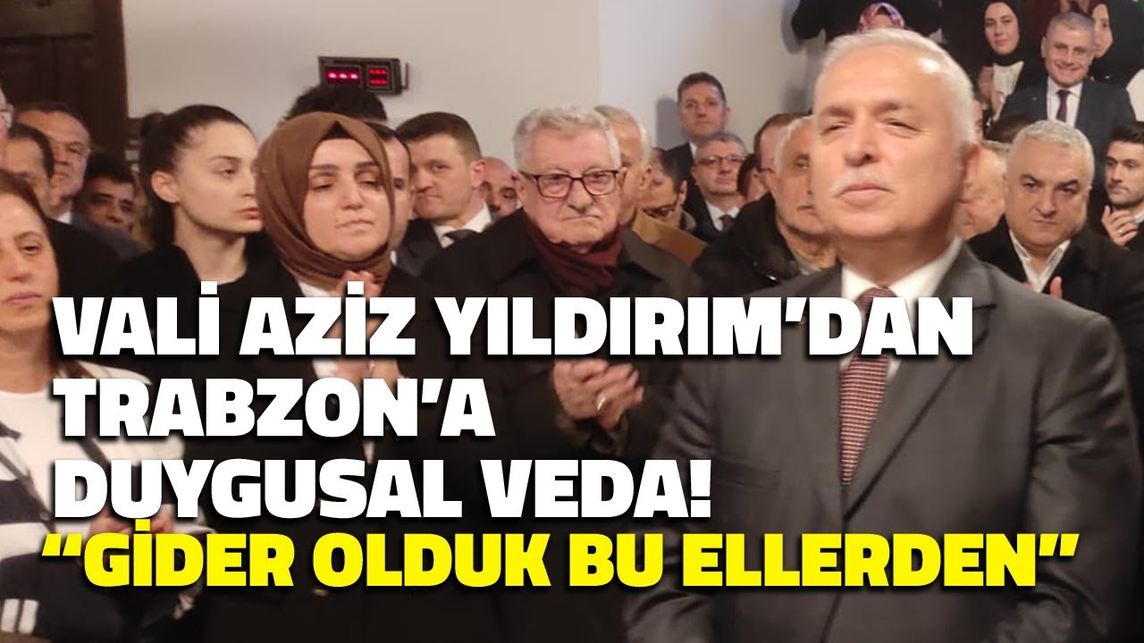 Vali Aziz Yıldırım'dan Trabzon'a Duygusal Veda! 