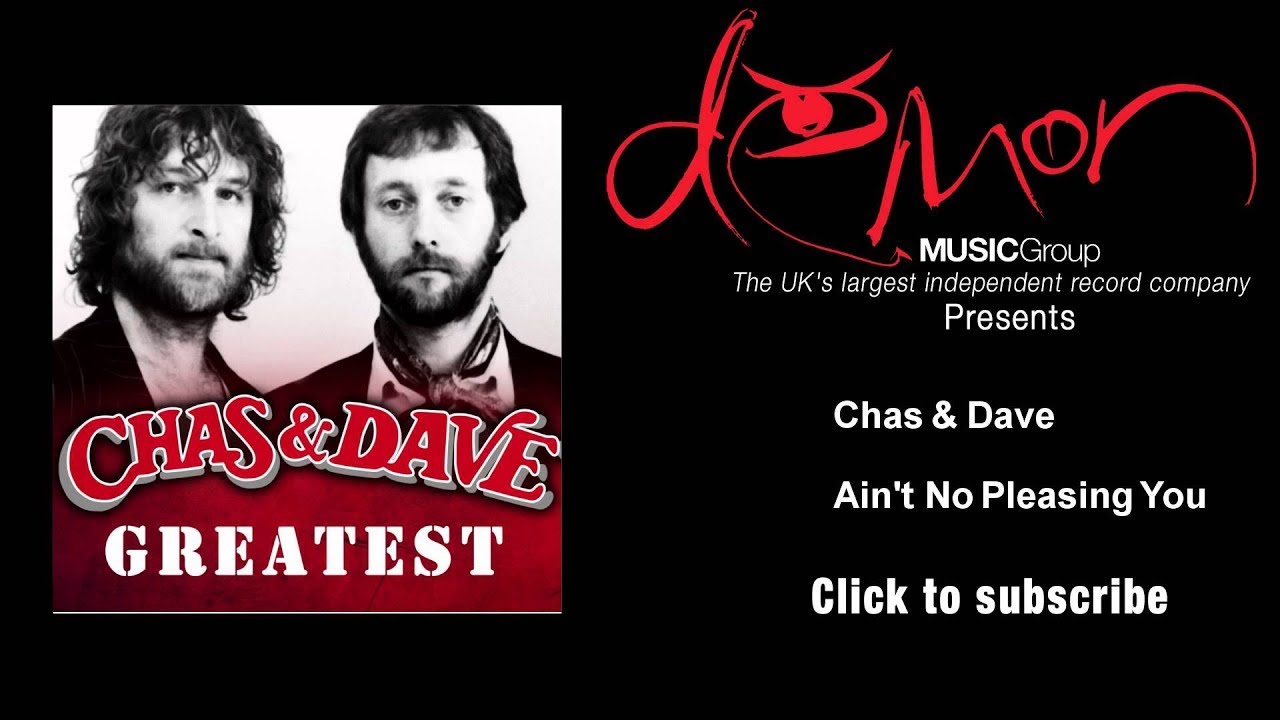 Chas & Dave - Ain't No Pleasing You