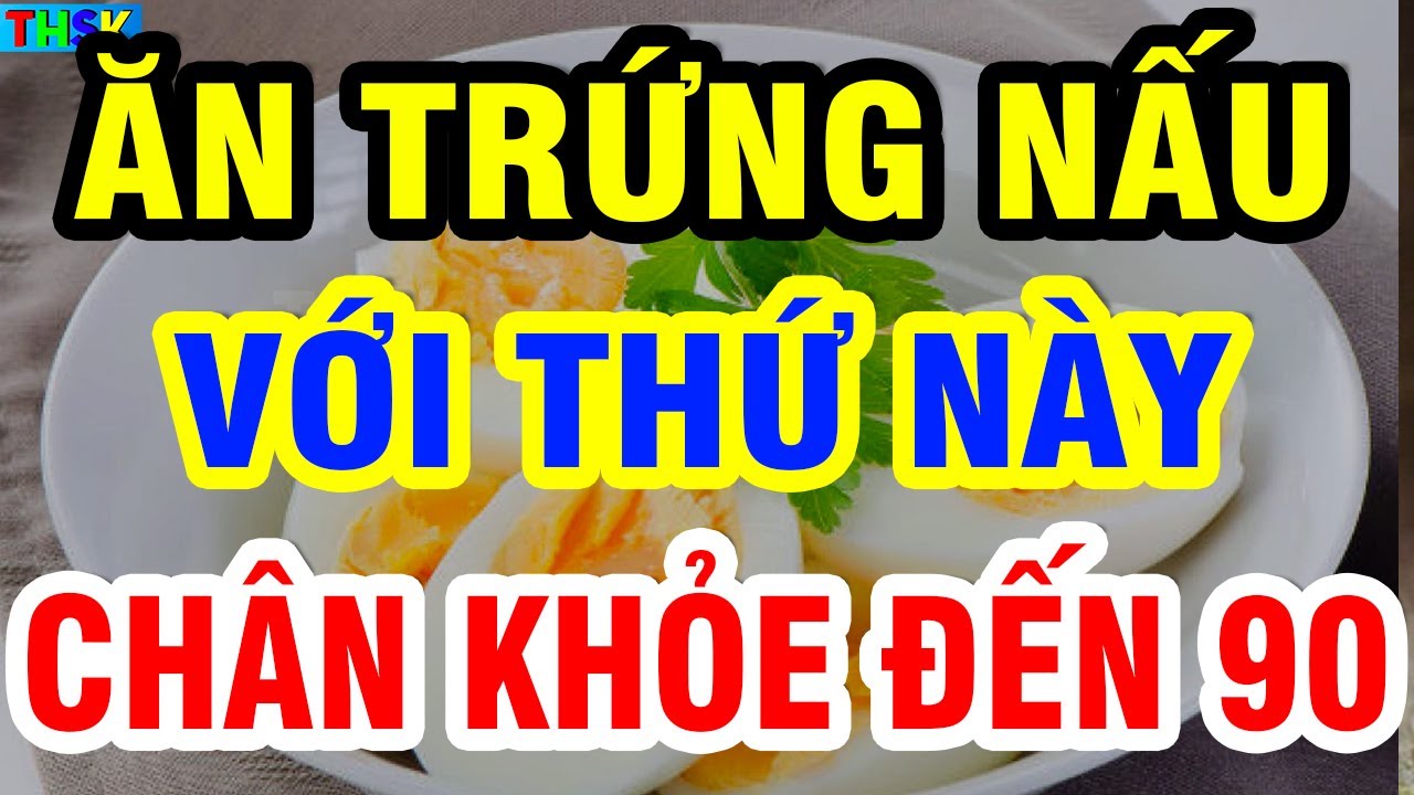 Người Cao Tuổi CỨ ĂN TRỨNG NẤU VỚI THỨ NÀY Cực Bổ, Tốt Cho Cơ Bắp, CHÂN KHỎE ĐẾN 90