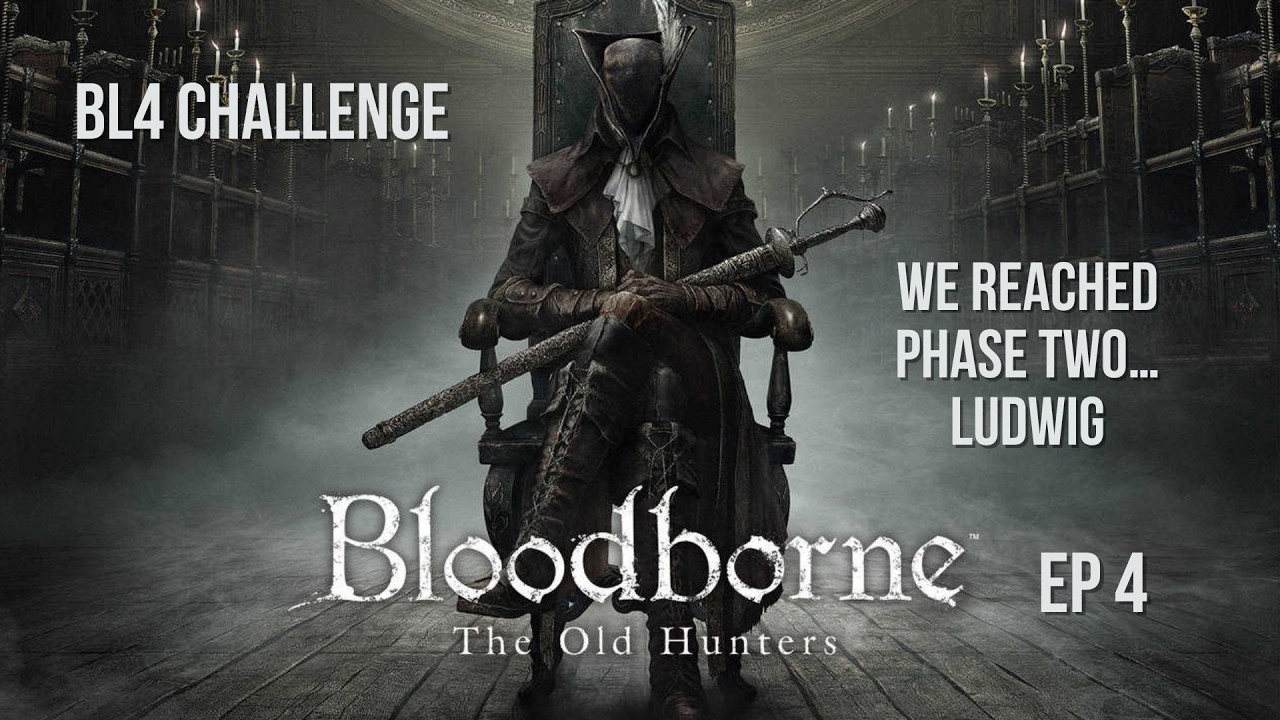 Bloodborne – We Reached Phase Two… Ludwig at BL4 🐎🔥 (Episode 4)