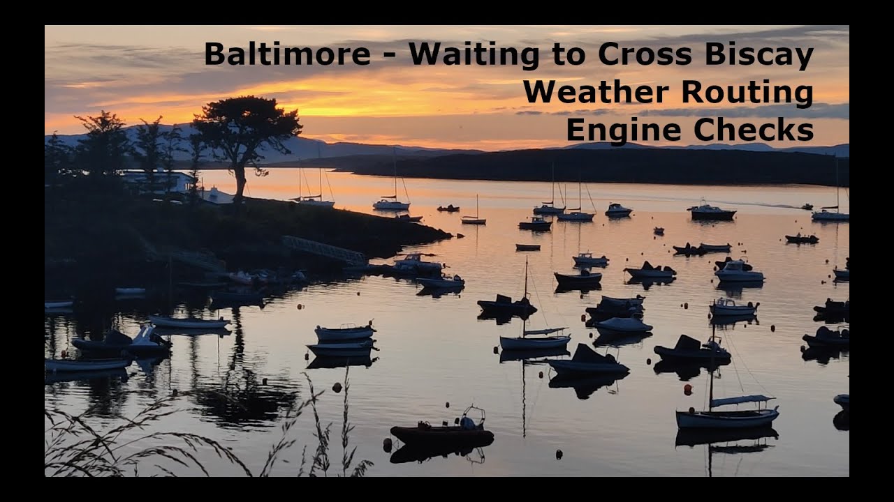 Baltimore  - Biscay Planning  - Engine Checks  - Grab Bag prep -  Solo Sailing Ireland