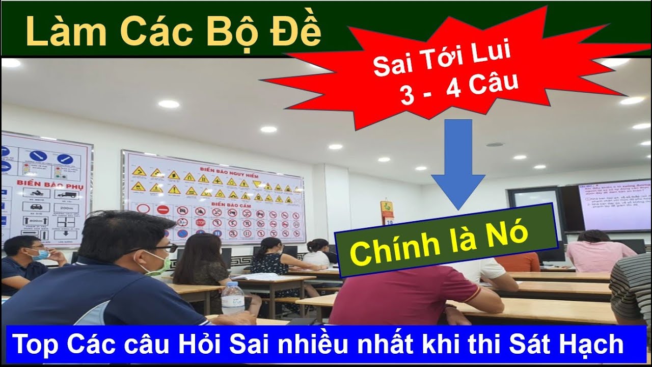 Các Câu Hỏi Học Viên Sai Nhiều Nhất Khi Học và Thi Sát Hạch 600 câu hỏi -  Đặc Biệt Lưu ý/Thầy Chiến