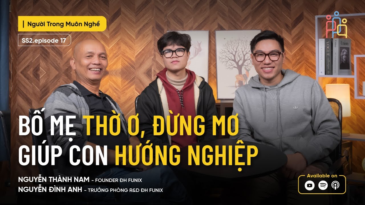 Bố Mẹ Thờ Ơ, Đừng Mơ Gi&uacute;p Con Hướng Nghiệp | Nguyễn Th&agrave;nh Nam, Nguyễn Đ&igrave;nh Anh | ĐH FUNiX | #NTMN 17