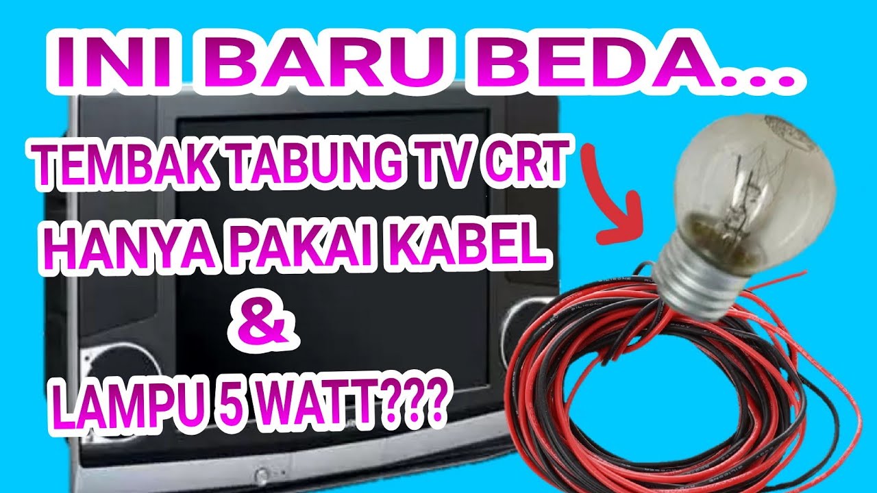 CARA TEMBAK TV TABUNG CRT HANYA MENGGUNAKAN KABEL dan BOHLAM 5 WATT !!!