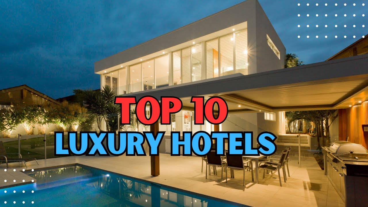 Top 10 LUXURY Hotels around the World for a Dream Vacation!