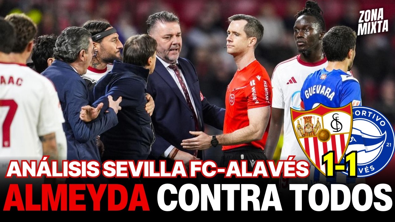 SEVILLA FC 1-1 ALAVÉS | ALMEYDA CONTRA TODOS | Videopodcast de Zona Mixta