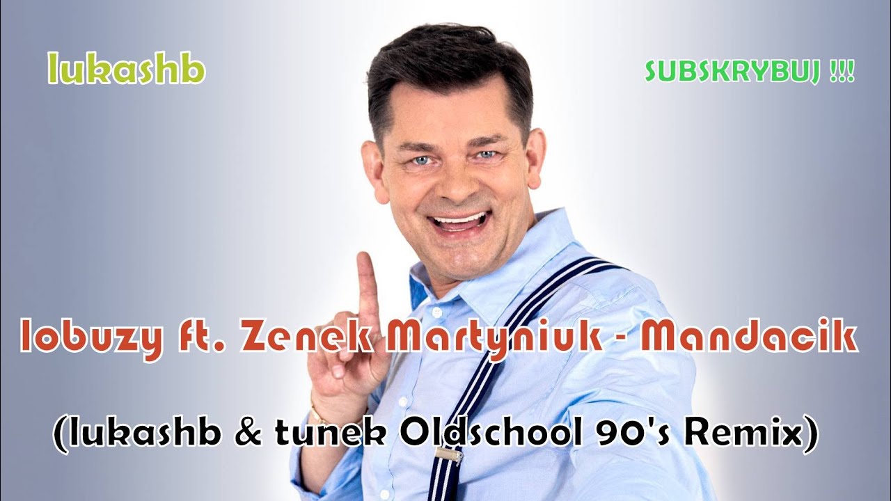 Łobuzy ft. Zenek Martyniuk - Mandacik (lukashb & tunek Oldschool 90's Remix)