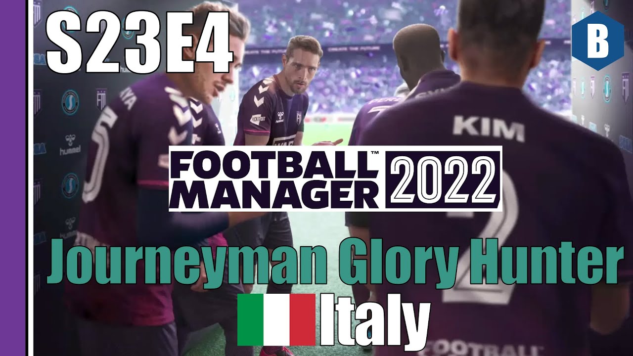LET'S PLAY: FM 2022 - Journeyman Glory Hunter - ITALY - S23E4 - Football Manager 2022