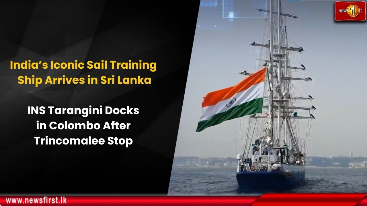 India’s Iconic Sail Training Ship Arrives in Sri Lanka