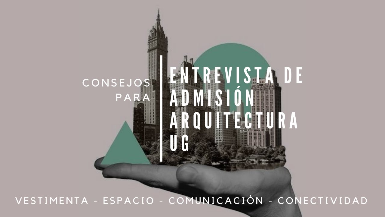 Consejos ENTREVISTA DE ADMISIÓN ARQUITECTURA UG