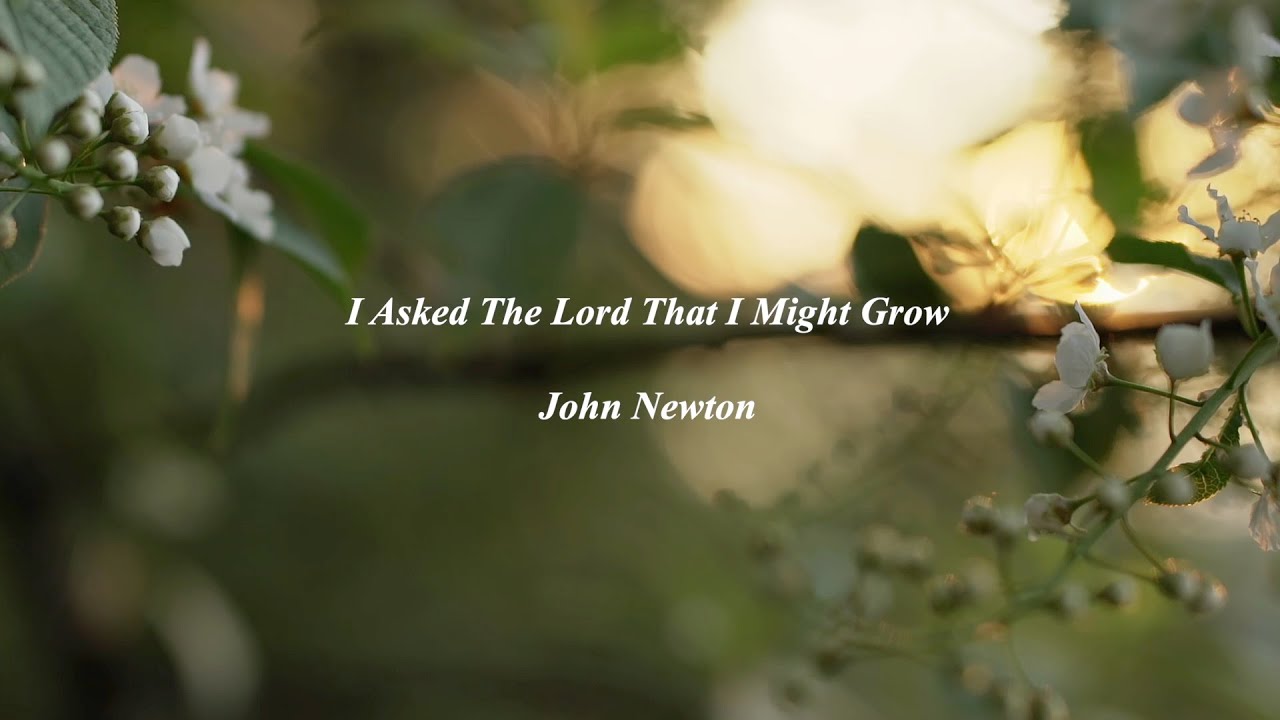 I Asked the Lord That I Might Grow