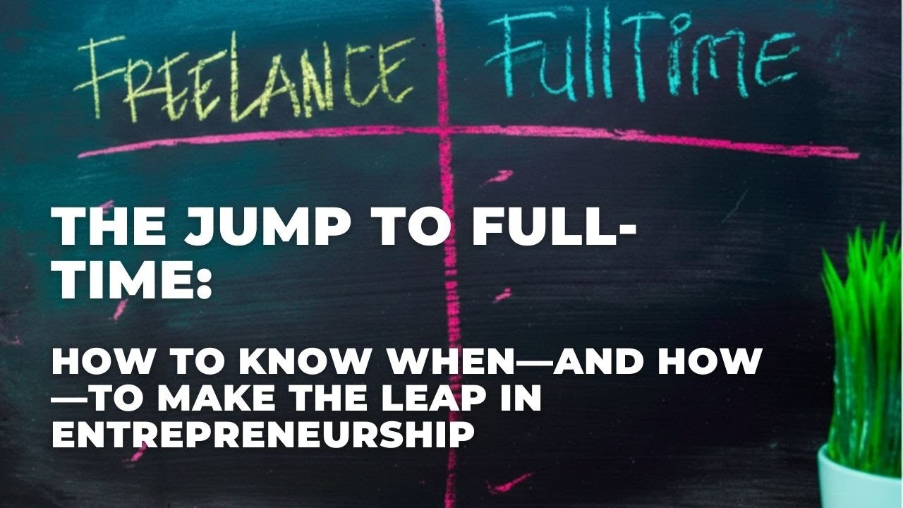 The Jump to Full-Time: How to Know When—and How—to Make the Leap in Entrepreneurship