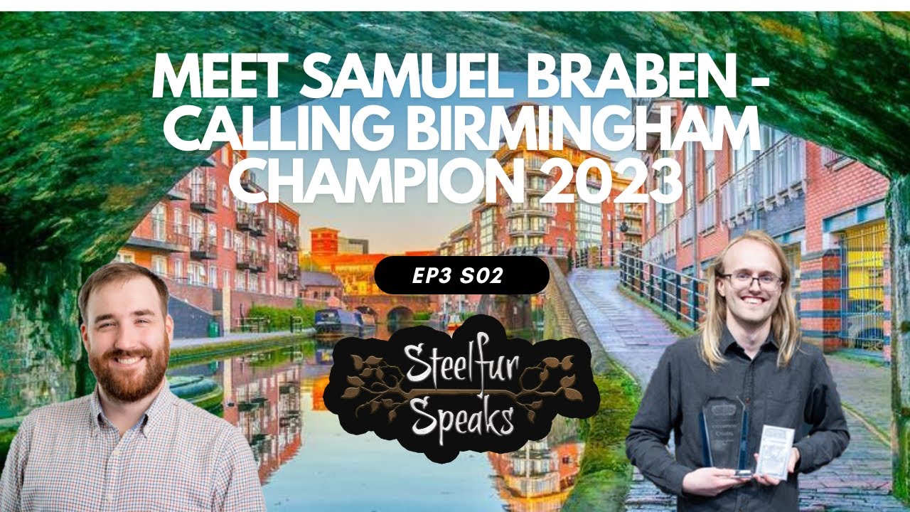 Meet Samuel Braben - Winner of Calling Birmingham 2023 - Steelfur Speaks E3 S02 - FABTCG