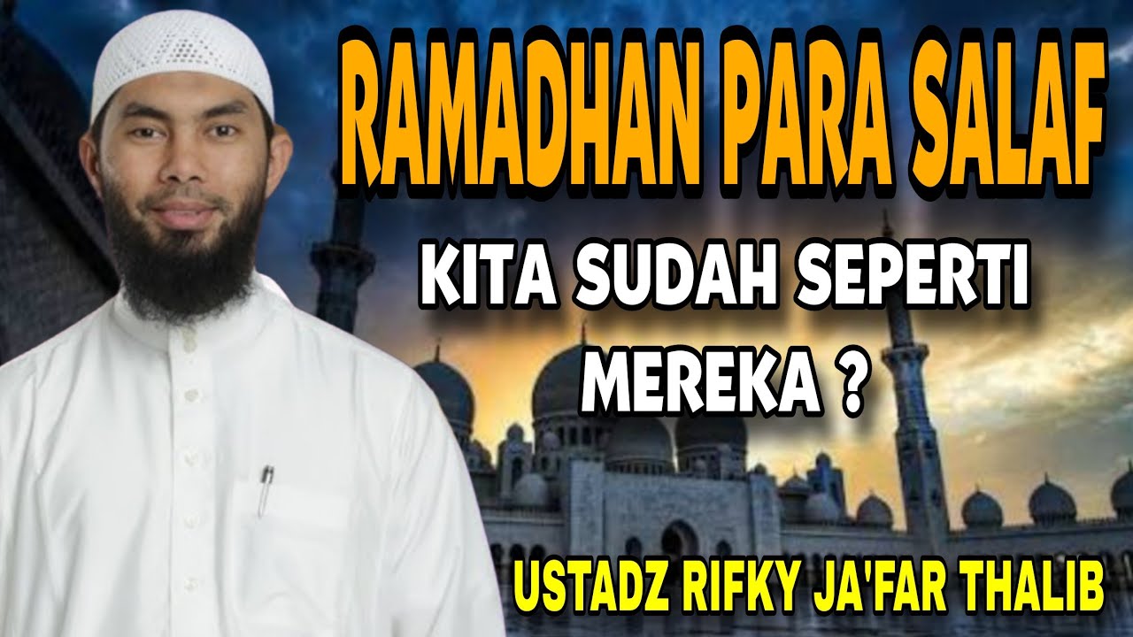 Bagaimana Ramadhan Para Salaf? Ini yang Jarang Diketahui! – Ustadz Rifky Ja'far Thalib