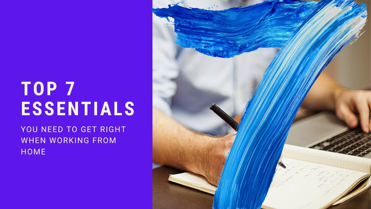 Top 7 Essentials You Need To Get Right When Working From Home