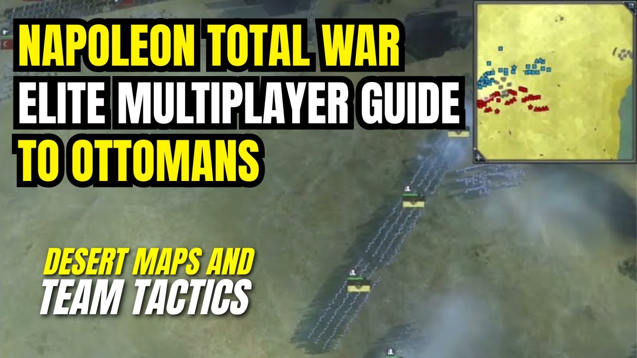 Napoleon Total War Elite Multiplayer Guide To Ottomans, Desert Maps and Team Tactics