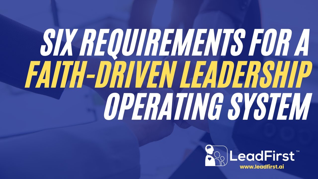 The Six Requirements for a Faith-Driven Leadership Operating System
