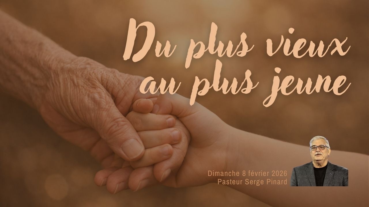 Du plus vieux au plus jeune | Pasteur Serge Pinard