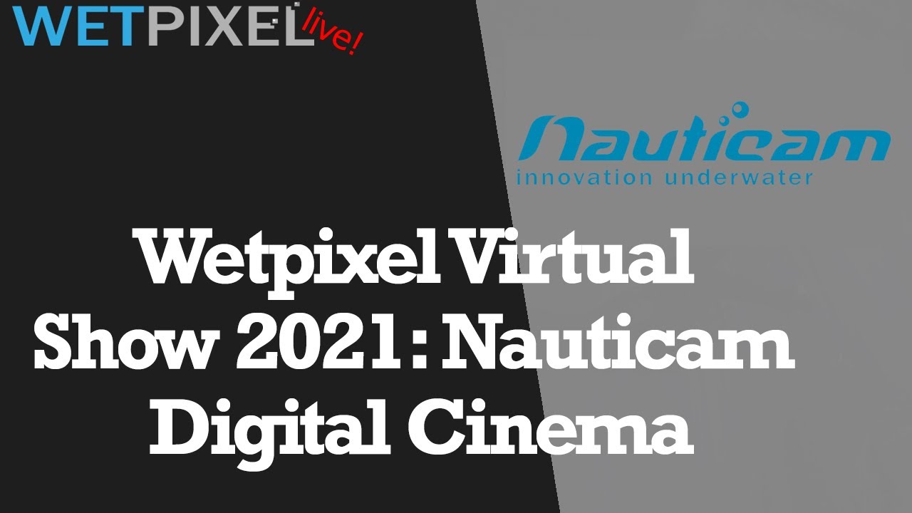Wetpixel Virtual Trade Show 2021: Nauticam Digital Cinema
