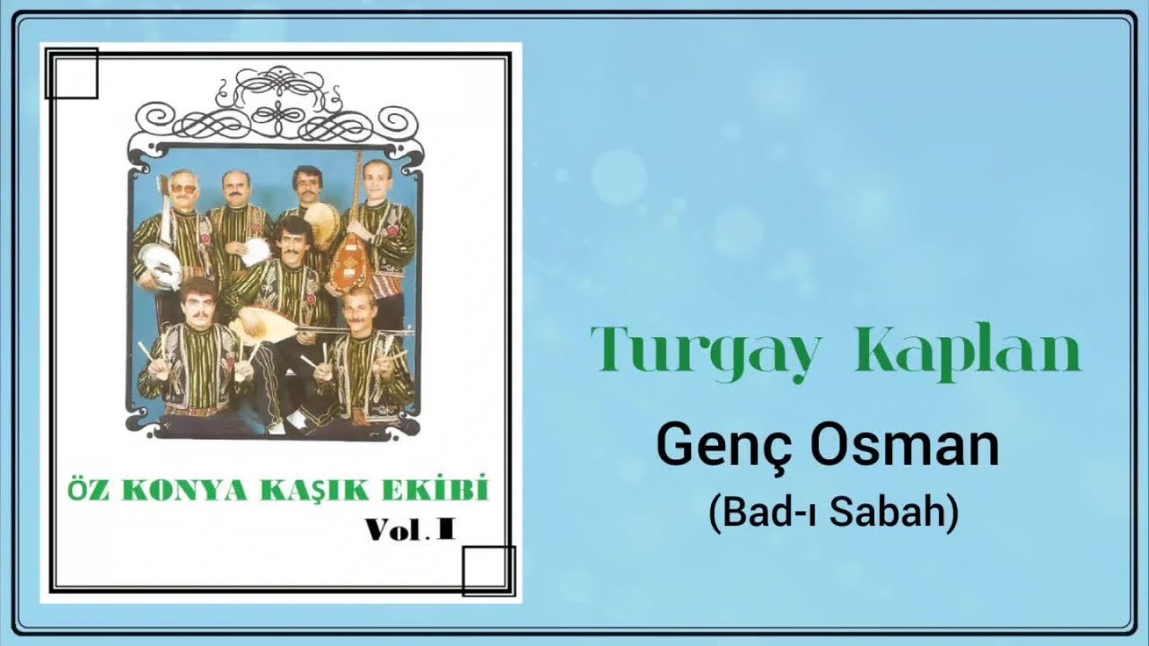 Turgay Kaplan & &Ouml;z Konya Kaşık Ekibi - Gen&ccedil; Osman ( Bad-ı Sabah )