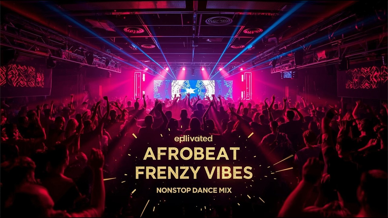 💥 Afrobeat Club Frenzy Vibes 🔊 Nonstop Dance Mix for High Energy Party Nights